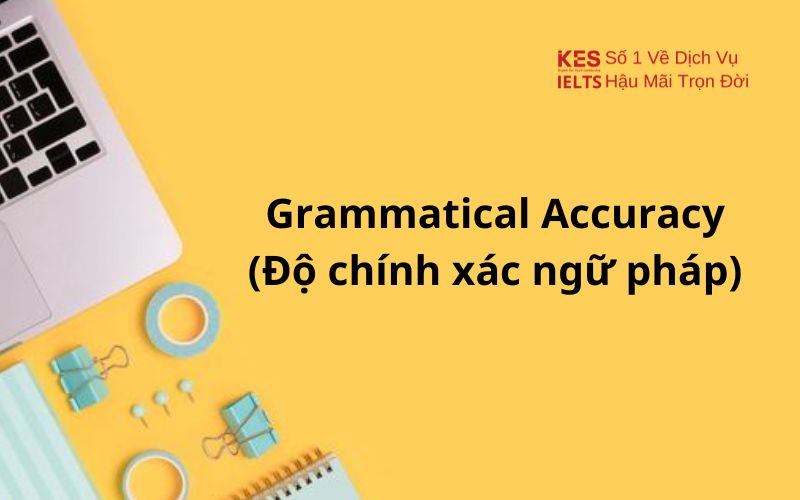Bí quyết thăng hạng Grammatical Range & Accuracy trong IELTS Writing